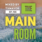 THE MAIN ROOM #166 - TXMAYOR