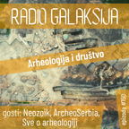 Radio Galaksija #150: Arheologija i društvo (Neozoik, Sve o arheologiji, ArcheoSerbia) [31-05-2022]
