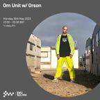 Om Unit w/ Orson 16TH MAY 2022