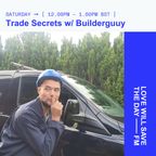 2023-09-30 TRADE SECRETS w- BUILDERGUUY | LWSTD-FM