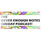The Never Enough Notes August 2012 Podcast!