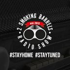 2 Smoking Barrels Radio Show  Quarantine Podcast