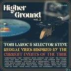 HIGHER GROUND Vol. 2: Reggae Inspired By The Current Events of the Time. TOM LAROC & SELECTOR STEVE