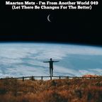 Maarten Metz - I'm From Another World 049 (Let There Be Changes For The Better)