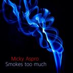 Micky Aspro Smokes Too Much
