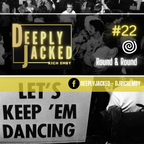 DEEPLY JACKED #22 - Round & Round
