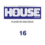 Dog Rock presents We Play House 16