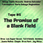Tape #5: The Promise of a Blank Field