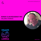 Bongo Club Residency Mix // Volens Chorus // mixed by DV60