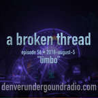 a broken thread, ep56 "limbo" 2018-08-05