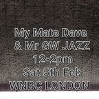 My Mate Dave & GW JAZZ Sat 5th Feb 2022
