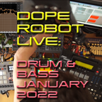 DOPE ROBOT - LIVE DRUM & BASS - JANUARY 2022