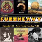 FuzzHeavy Podcast - Episode 192 - New Music Monday Pt II (2019-03-05)
