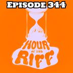 Hour Of The Riff - Episode 344