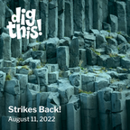 Dig This… Strikes Back! (8/11/22)