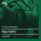 The Anjunadeep Edition 289 with Nox Vahn