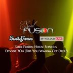 Brother James - Soul Fusion House Sessions - Episode 204 (Did You Wanna Get Deep?)