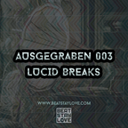 Ausgegraben 003 | Lucid Breaks (LB)