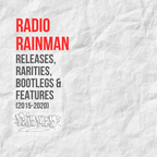 Radio Rainman: Releases, Bootlegs, Features & Unreleased 2015-2020