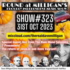 Round At Milligan's - Show 323 - 31st Oct 2023 - With Noz from The Rum Muse Sessions