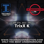 TrixX K exclusive mix for UK Underground presented by Techno Connection 06/01/2023