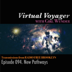 Virtual Voyager w/ Girl Wunder: Episode 094 - New Pathways