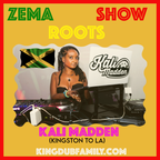 Zema Roots Show special guest Kali Madden (Kingston to LA) / "Leading with LOVE"