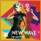 RE-AKT#59 : New Wave | Part II