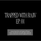 TRAPPED WITH RAJIV - EP. 01