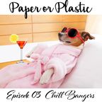 Paper Or Plastic Ep03 Chill Bangers