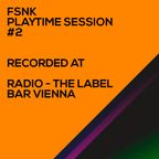 FSNK Playtime Session#2 (Recorded live at Radio - The Label Bar Vienna)