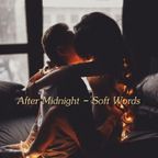 After Midnight - Soft Words