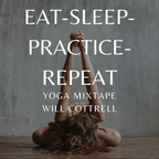 Eat Sleep Practice Repeat - Yoga Mixtape  - Will Cottrell