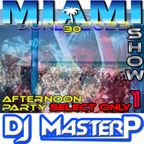 DJ MasterP Miami 2023 1st show Afternoon Party (Subscriber/SELECT Members JUNE-30-2023)