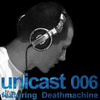 UNICAST006 - featuring Deathmachine