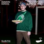 SUB FM - BunZer0 & Kercha - 07 09 2023