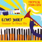 Tropical Soundclash: Echo Juliet Amazon to Africa Mix