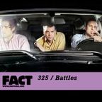 FACT Mix 325: Battles