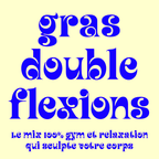 Gras Double Flexions