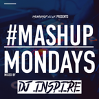 TheMashup #MondayMashup 2 mixed by DJ INSPIRE