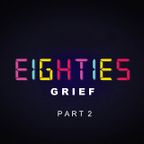 Eighties Grief, part 2