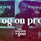 FROG ON PROG w/ The Passion of Goa #22