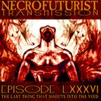 Necrofuturist Transmission #86 - The Last Thing That Shouts Into The Void