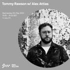 Tommy Rawson w/ Alex Attias 04TH MAY 2022