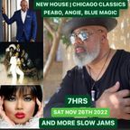 7HR NEW HOUSE, CHICAGO HOUSE, CLASSICS, PEABO, ANGIE & BLUE MAGIC WITH A BRUTHA - SAT NOV 26TH 2022
