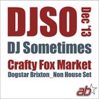 DJSometimes – Dec 2013. Crafty Fox Brixton_Non House Set