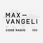 Max Vangeli Presents - CODE RADIO - Episode 089
