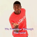 We Practice Through The Lord
