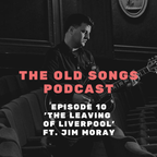Ep10: The Old Songs Podcast – 'The Leaving Of Liverpool', ft. Jim Moray