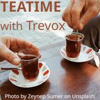 Teatime With Trevox, Friday 08 September 2023